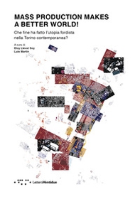 Mass production makes a better world! Che fine ha fatto l'utopia fordista nella Torino contemporanea? - Librerie.coop