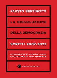 La dissoluzione della democrazia. Scritti 2007-2022 - Librerie.coop