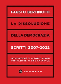 La dissoluzione della democrazia. Scritti 2007-2022 - Librerie.coop La dissoluzione della democrazia. Scritti 2007-2022 - Librerie.coop