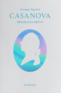 Casanova. Biografia breve - Librerie.coop