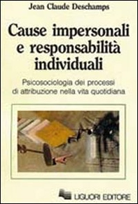 Cause impersonali e responsabilità individuali. Psicosociologia dei progressi di attribuzione nella vita quotidiana - Librerie.coop Cause impersonali e responsabilità individuali. Psicosociologia dei progressi di attribuzione nella vita quotidiana - Librerie.coop