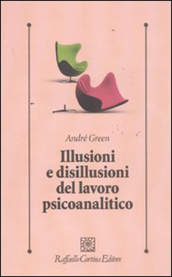Illusioni e disillusioni del lavoro psicoanalitico - Librerie.coop Illusioni e disillusioni del lavoro psicoanalitico - Librerie.coop