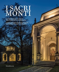 I sacri monti. Piemonte e Lombardia. Un patrimonio UNESCO tra Piemonte e Lombardia. Ediz. italiana e inglese - Librerie.coop