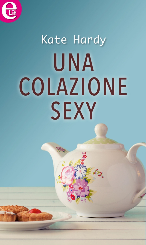 Una colazione sexy (eLit) - Librerie.coop Una colazione sexy (eLit) - Librerie.coop