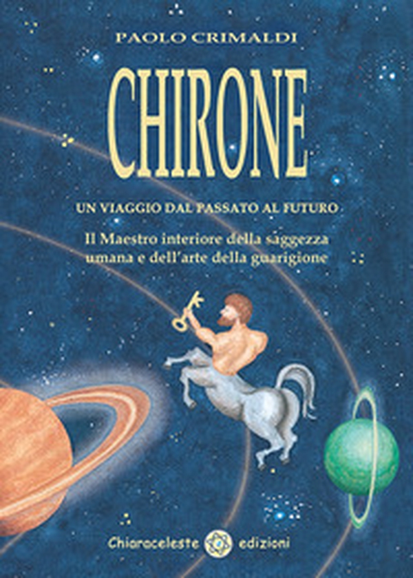 Chirone. Un viaggio dal passato al futuro - Librerie.coop Chirone. Un viaggio dal passato al futuro - Librerie.coop