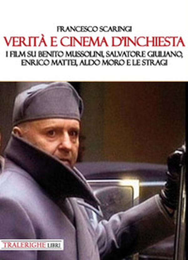 Verità e cinema d'inchiesta. I film su Benito Mussolini, Salvatore Giuliano, Enrico Mattei, Aldo Moro e le stragi - Librerie.coop Verità e cinema d'inchiesta. I film su Benito Mussolini, Salvatore Giuliano, Enrico Mattei, Aldo Moro e le stragi - Librerie.coop