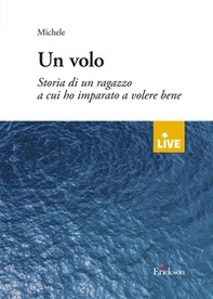 Un volo. Storia di un ragazzo a cui ho imparato a volere bene (disponibile solo presso l'editore) - Librerie.coop