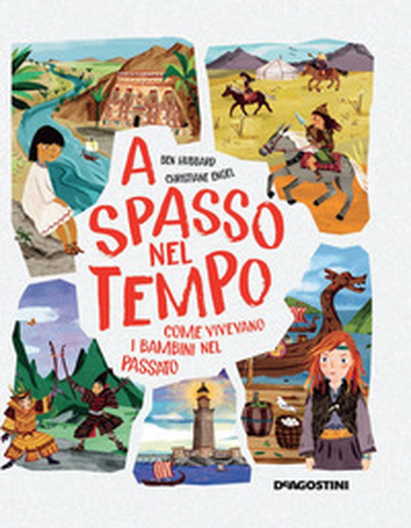A spasso nel tempo. Come vivevano i bambini nel passato - Librerie.coop A spasso nel tempo. Come vivevano i bambini nel passato - Librerie.coop