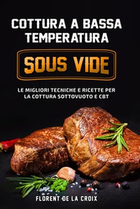 Cottura a bassa temperatura. Le migliori tecniche e ricette per la cottura sottovuoto e CBT - Librerie.coop Cottura a bassa temperatura. Le migliori tecniche e ricette per la cottura sottovuoto e CBT - Librerie.coop
