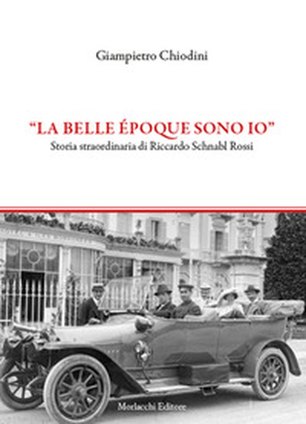 "La Belle époque sono io". Storia straordinaria di Riccardo Schnabl Rossi - Librerie.coop "La Belle époque sono io". Storia straordinaria di Riccardo Schnabl Rossi - Librerie.coop