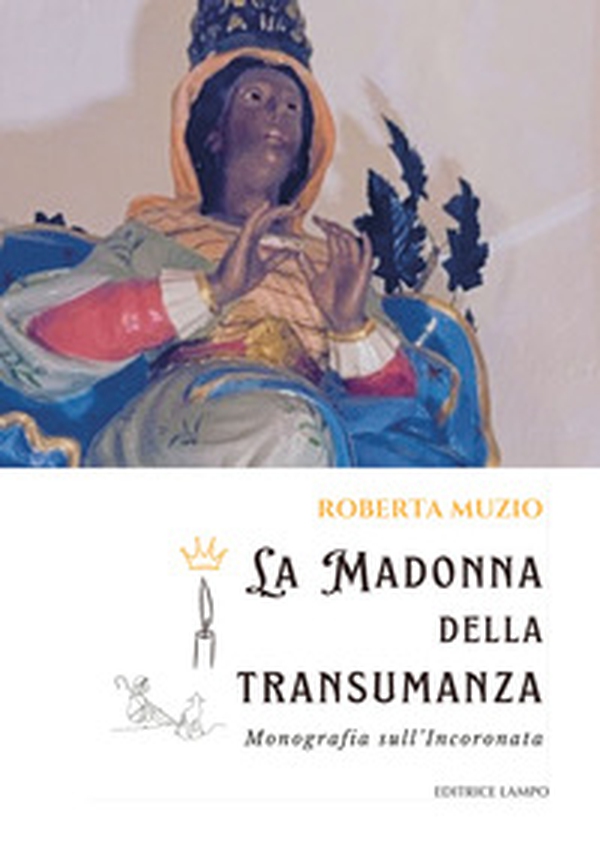 La Madonna della transumanza. Monografia sull'incoronata - Librerie.coop