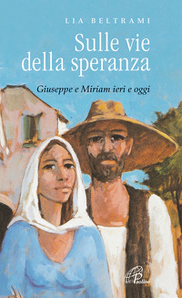 Sulle vie della speranza. Giuseppe e Miriam ieri e oggi - Librerie.coop Sulle vie della speranza. Giuseppe e Miriam ieri e oggi - Librerie.coop