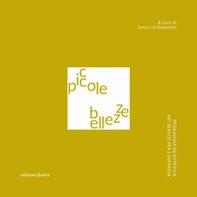 Piccole bellezze. Pedagogia ed estetica nei servizi per l'infanzia - Librerie.coop Piccole bellezze. Pedagogia ed estetica nei servizi per l'infanzia - Librerie.coop