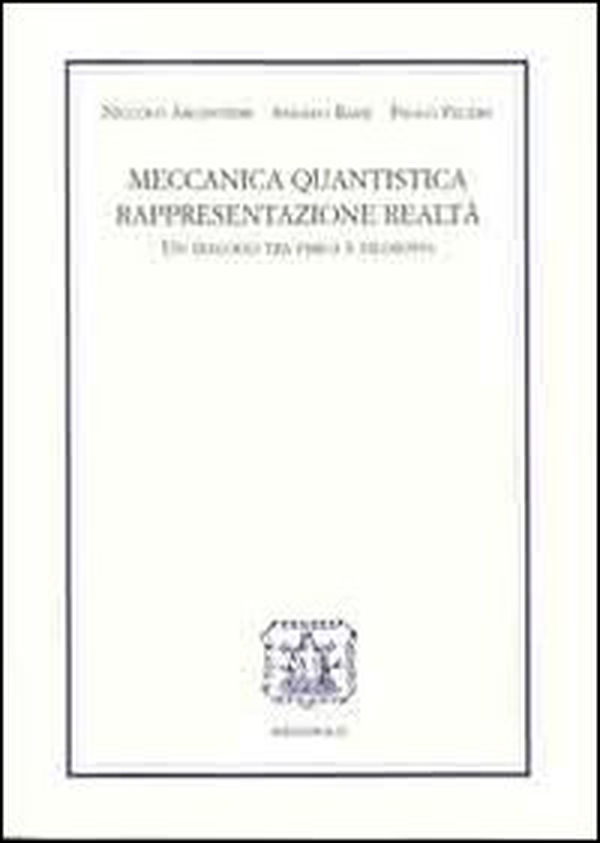 Meccanica quantistica, rappresentazione, realtà. Un dialogo tra fisica e filosofia - Librerie.coop Meccanica quantistica, rappresentazione, realtà. Un dialogo tra fisica e filosofia - Librerie.coop