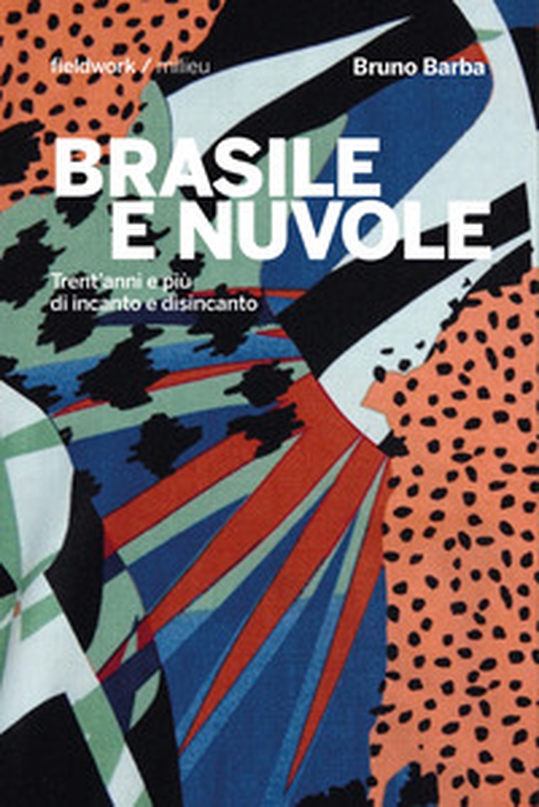Brasile e nuvole. Trent'anni e più di incanto e disincanto - Librerie.coop Brasile e nuvole. Trent'anni e più di incanto e disincanto - Librerie.coop