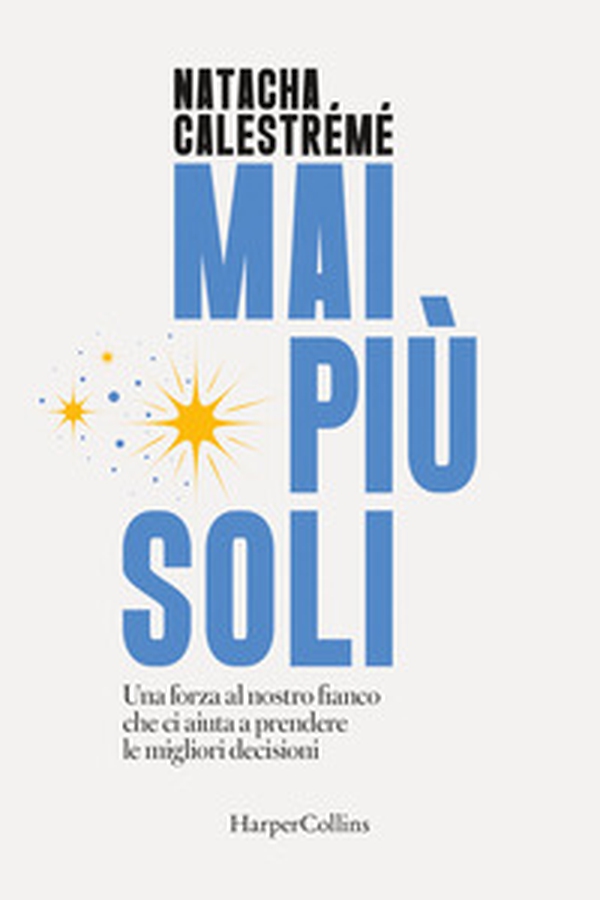 Mai più soli. Una forza al nostro fianco che ci aiuta a prendere le migliori decisioni - Librerie.coop