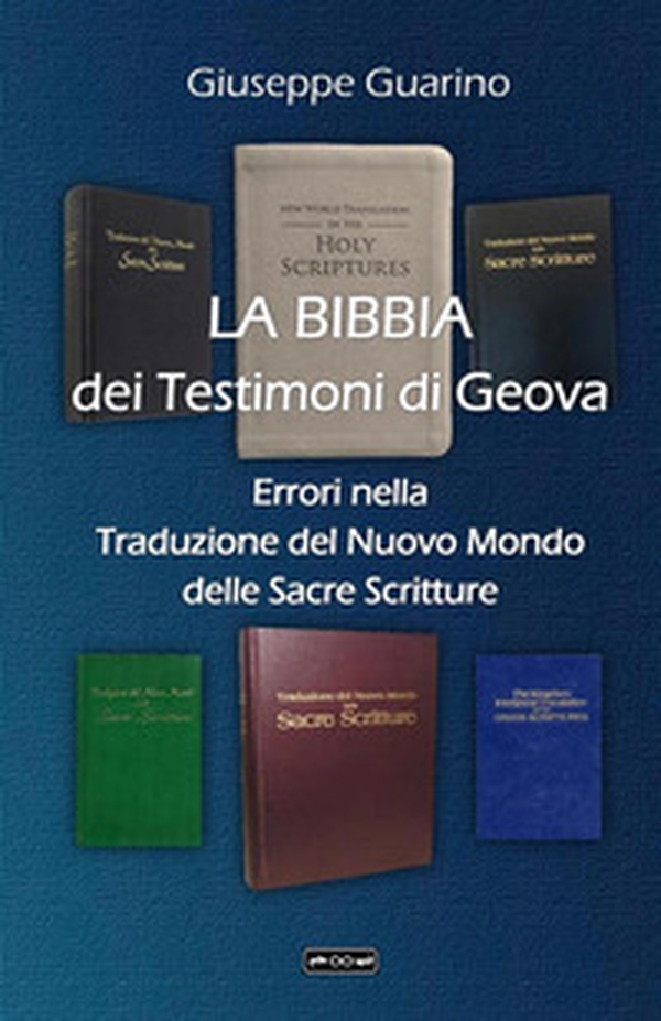 La Bibbia dei Testimoni di Geova. Errori nella traduzione del Nuovo Mondo delle Sacre Scritture - Librerie.coop La Bibbia dei Testimoni di Geova. Errori nella traduzione del Nuovo Mondo delle Sacre Scritture - Librerie.coop