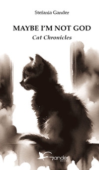 Maybe I'm not God. Cat chronicles - Librerie.coop