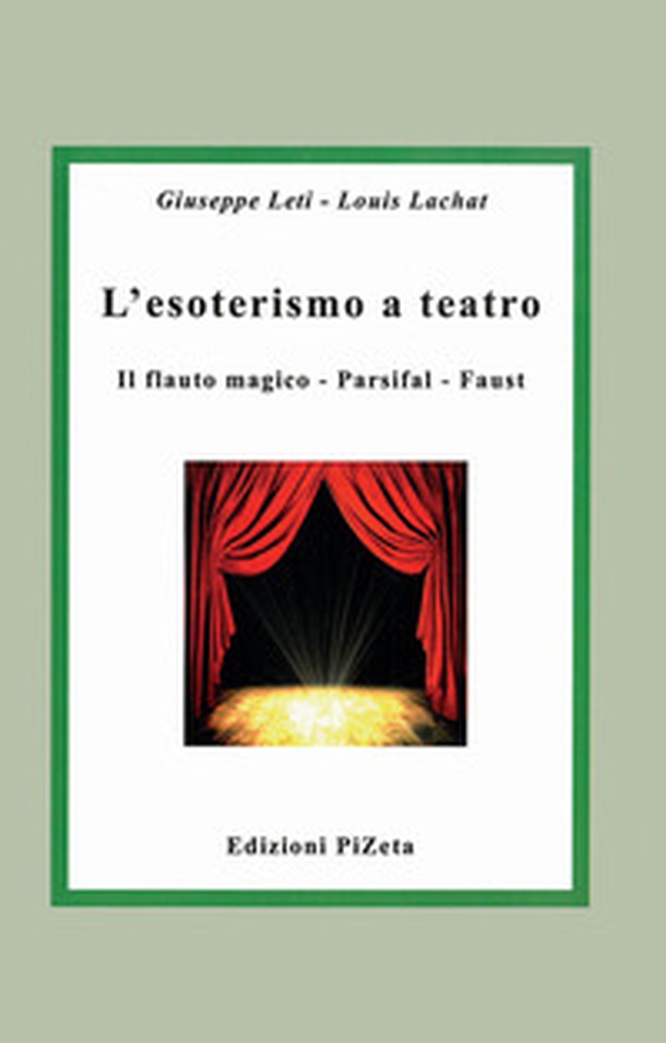 L'esoterismo a teatro. Il flauto magico, Parsifal, Faust - Librerie.coop L'esoterismo a teatro. Il flauto magico, Parsifal, Faust - Librerie.coop