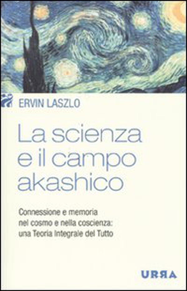 La scienza e il campo akashico. Connessione e memoria nel cosmo e nella coscienza: una teoria integrale del tutto - Librerie.coop La scienza e il campo akashico. Connessione e memoria nel cosmo e nella coscienza: una teoria integrale del tutto - Librerie.coop