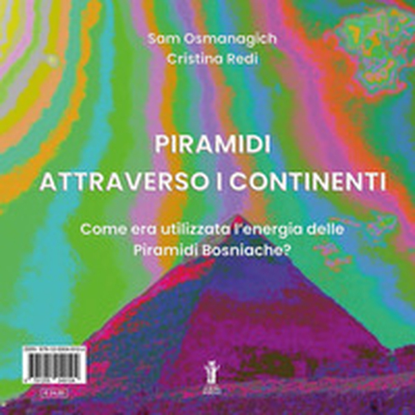 Piramidi attraverso i continenti. Come era utilizzata l'energia delle Piramidi Bosniache? Ediz. italiana e inglese - Librerie.coop