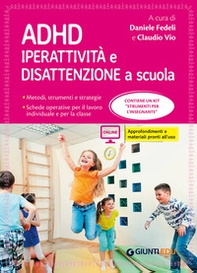 ADHD. Iperattività e disattenzione a scuola. Metodi, strumenti e strategie. Schede operative per il lavoro individuale e per la classe - Librerie.coop
