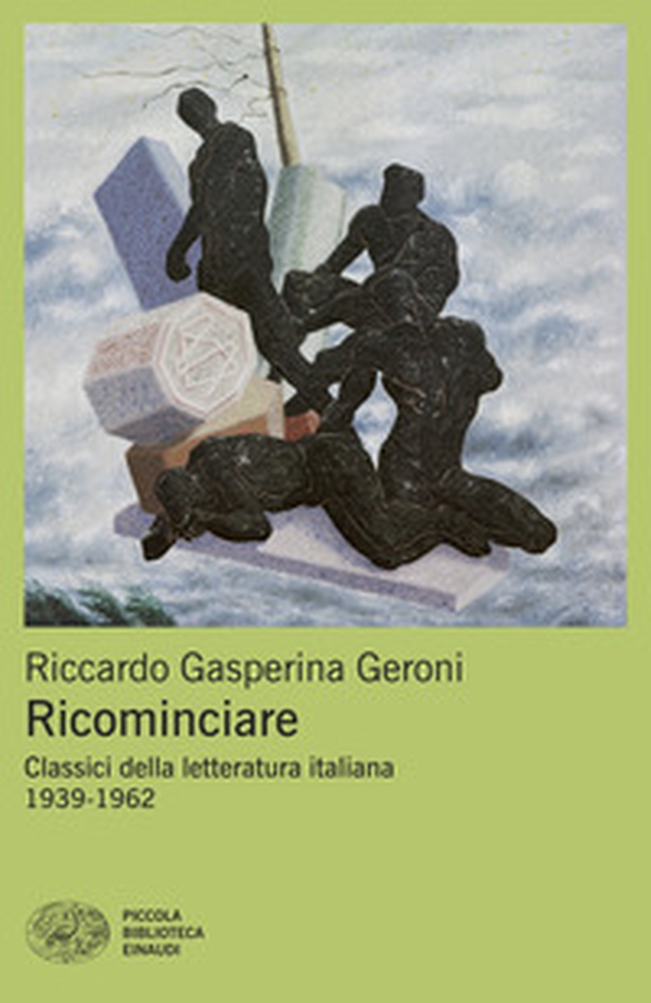 Ricominciare. Classici della letteratura italiana 1939-1962 - Librerie.coop Ricominciare. Classici della letteratura italiana 1939-1962 - Librerie.coop