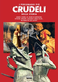 I personaggi più crudeli della storia - Librerie.coop