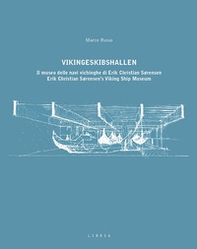 Vikingeskibshallen. Il museo delle navi vichinghe di Erik Christian Sørensen. Ediz. italiana e inglese - Librerie.coop