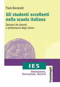 Gli studenti eccellenti nella scuola italiana. Opinioni dei docenti e performance degli alunni - Librerie.coop