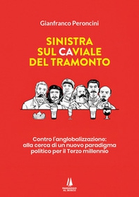 Sinistra sul caviale del tramonto. Contro l'anglobalizzazione: alla cerca di un nuovo paradigma politico per il terzo millennio - Librerie.coop