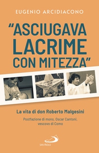 «Asciugava lacrime con mitezza». La vita di don Roberto Malgesini - Librerie.coop