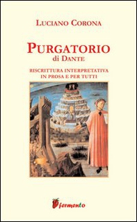 Purgatorio. Riscrittura interpretativa in prosa e per tutti - Librerie.coop Purgatorio. Riscrittura interpretativa in prosa e per tutti - Librerie.coop