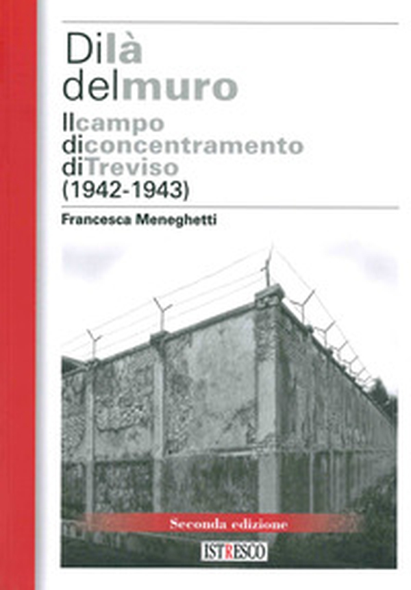 Di là del muro. Il campo di concentramento di Treviso (1942-43) - Librerie.coop
