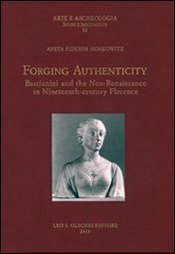 Forging authenticity. Giovanni Bastianini and the Neo-Renaissance in Nineteenth-Century Florence - Librerie.coop Forging authenticity. Giovanni Bastianini and the Neo-Renaissance in Nineteenth-Century Florence - Librerie.coop