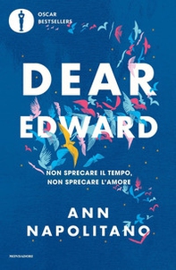 Dear Edward. Non sprecare il tempo, non sprecare l'amore - Librerie.coop