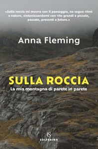 Sulla roccia. La mia montagna di parete in parete - Librerie.coop