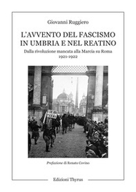 L'avvento del fascismo in Umbria e nel Reatino. Dalla rivoluzione mancata alla Marcia su Roma 1921-1922 - Librerie.coop