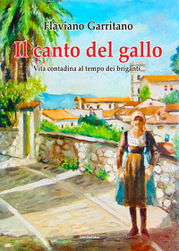 Il canto del gallo. Vita contadina al tempo dei briganti - Librerie.coop Il canto del gallo. Vita contadina al tempo dei briganti - Librerie.coop