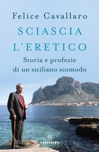 Sciascia l'eretico. Storia e profezie di un siciliano scomodo - Librerie.coop