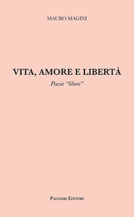 Vita, amore e libertà. Poesie «libere» - Librerie.coop Vita, amore e libertà. Poesie «libere» - Librerie.coop