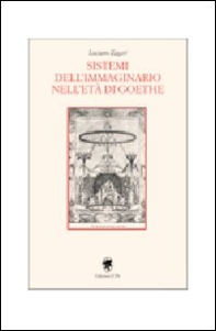 Sistemi dell'immaginario nell'età di Goethe - Librerie.coop