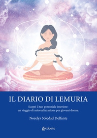 Il diario di Lemuria. Scopri il tuo potenziale interiore: un viaggio di autorealizzazione per giovani donne - Librerie.coop