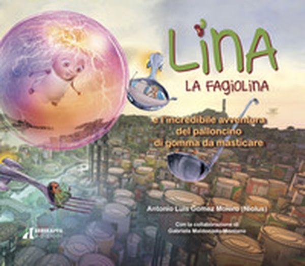 Lina la fagiolina e la spaventosa avventura del palloncino di gomma da masticare - Librerie.coop Lina la fagiolina e la spaventosa avventura del palloncino di gomma da masticare - Librerie.coop