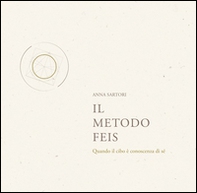 Il metodo Feis. Quando il cibo è conoscenza di sé - Librerie.coop