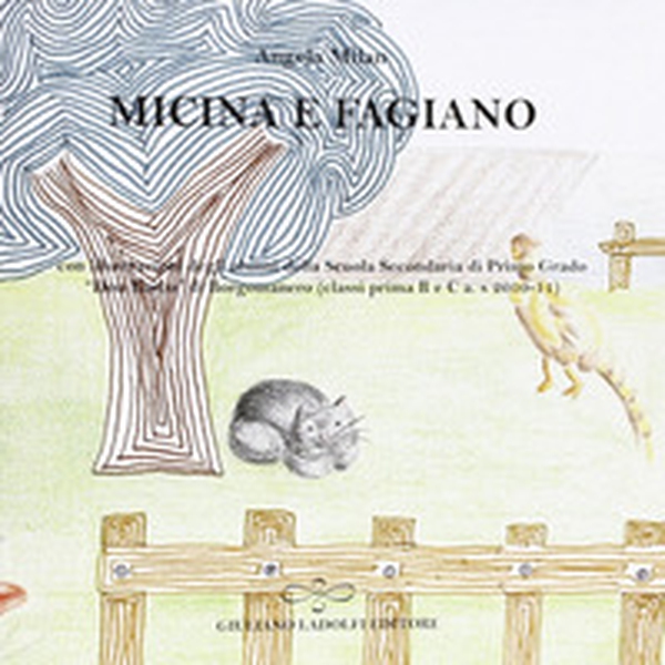 Micina e fagiano con illustrazioni degli alunni della scuola media «Don Bosco» di Borgomanero (classi prima B e C a. s 2010-11) - Librerie.coop Micina e fagiano con illustrazioni degli alunni della scuola media «Don Bosco» di Borgomanero (classi prima B e C a. s 2010-11) - Librerie.coop