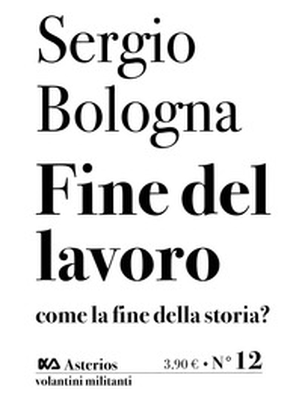 Fine del lavoro come la fine della storia? - Librerie.coop Fine del lavoro come la fine della storia? - Librerie.coop