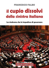 Il cupio dissolvi della sinistra italiana. La sindrome che le impedisce di governare - Librerie.coop
