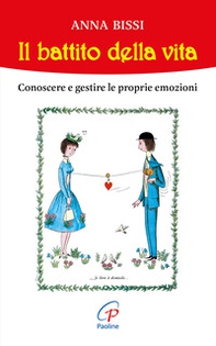 Il battito della vita. Conoscere e gestire le proprie emozioni - Librerie.coop