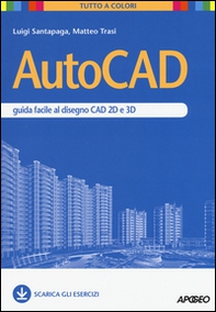 AutoCAD. Guida facile al disegno CAD 2D e 3D - Librerie.coop AutoCAD. Guida facile al disegno CAD 2D e 3D - Librerie.coop